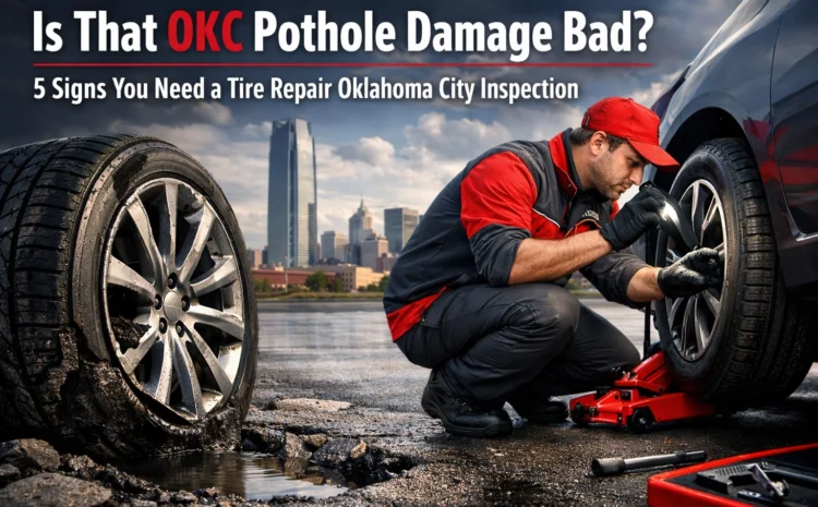  Is That OKC Pothole Damage Bad? 5 Signs You Need a Tire Repair Oklahoma City Inspection